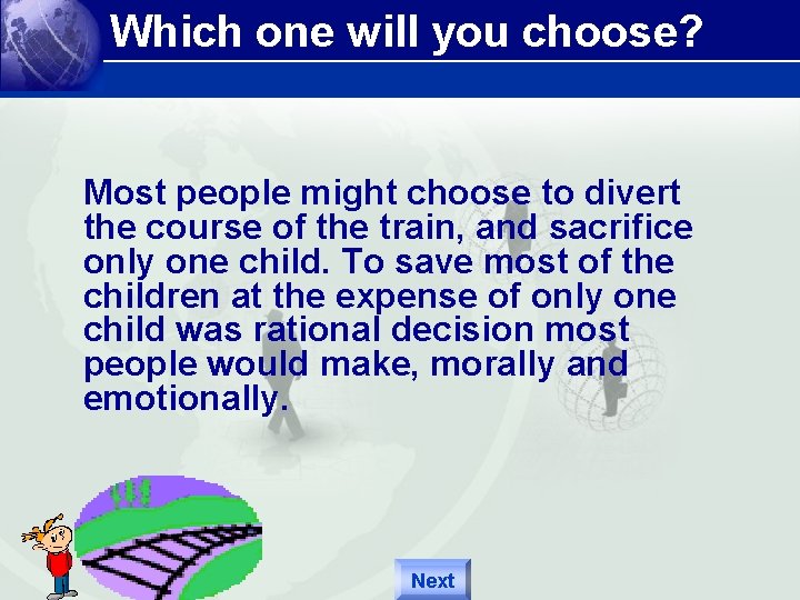 Which one will you choose? Most people might choose to divert the course of