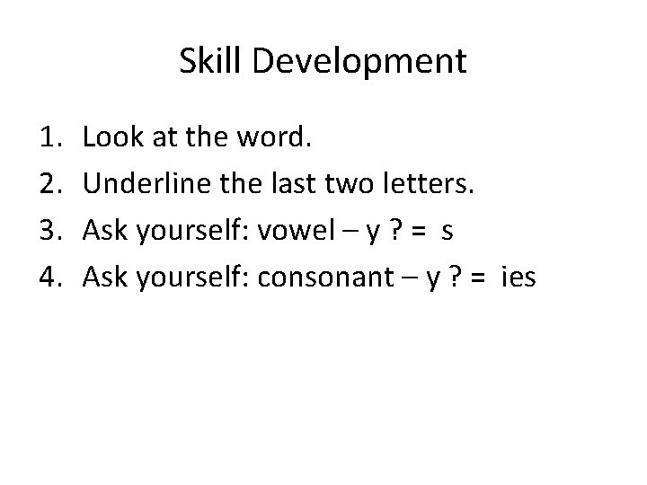 Skill Development 1. 2. 3. 4. Look at the word. Underline the last two