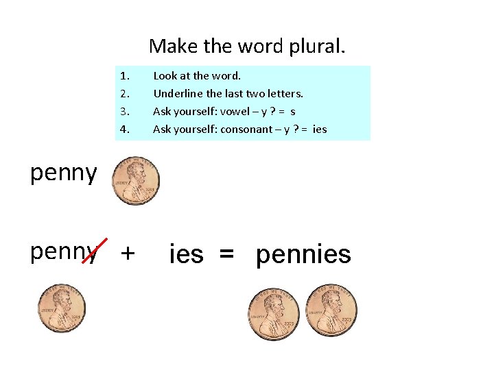 Make the word plural. 1. 2. 3. 4. Look at the word. Underline the