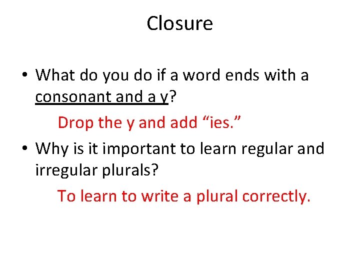 Closure • What do you do if a word ends with a consonant and