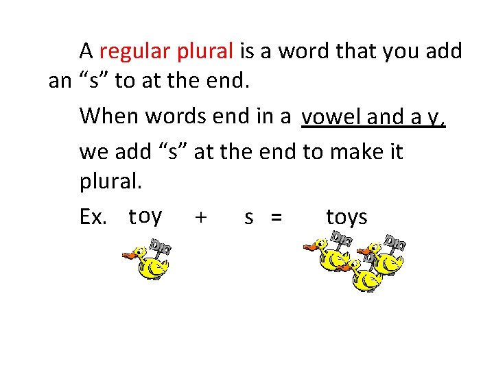 A regular plural is a word that you add an “s” to at the