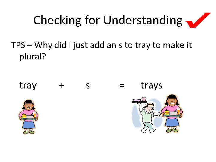 Checking for Understanding TPS – Why did I just add an s to tray