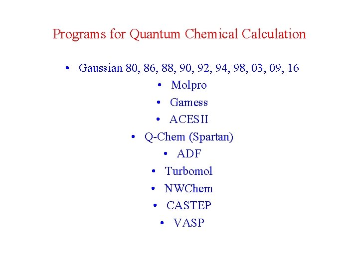 Programs for Quantum Chemical Calculation • Gaussian 80, 86, 88, 90, 92, 94, 98,