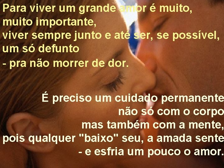 Para viver um grande amor é muito, muito importante, viver sempre junto e até