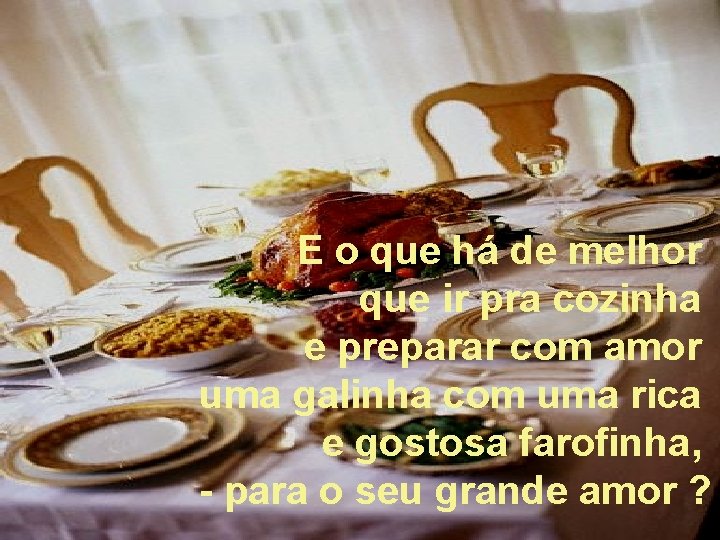 E o que há de melhor que ir pra cozinha e preparar com amor