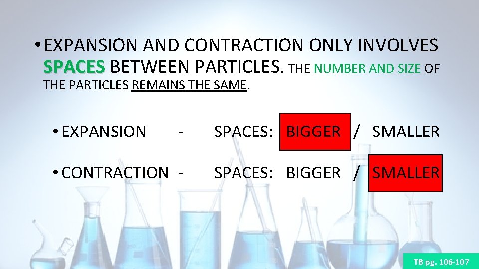  • EXPANSION AND CONTRACTION ONLY INVOLVES SPACES BETWEEN PARTICLES. THE NUMBER AND SIZE