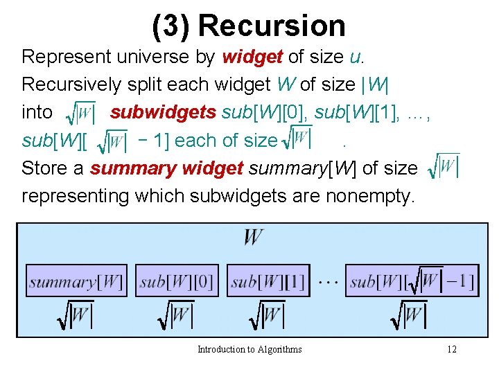 (3) Recursion Represent universe by widget of size u. Recursively split each widget W