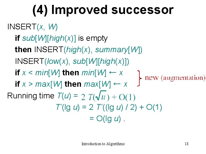 (4) Improved successor INSERT(x, W) if sub[W][high(x)] is empty then INSERT(high(x), summary[W]) INSERT(low(x), sub[W][high(x)])