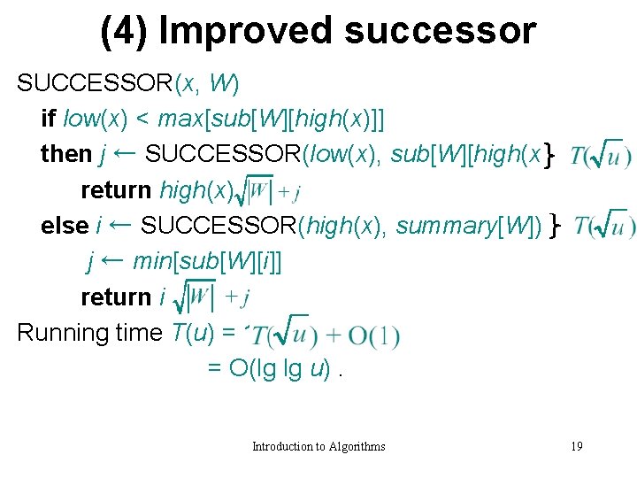 (4) Improved successor SUCCESSOR(x, W) if low(x) < max[sub[W][high(x)]] then j ← SUCCESSOR(low(x), sub[W][high(x)])