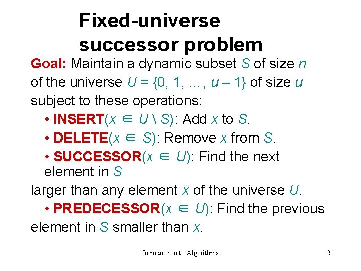 Fixed-universe successor problem Goal: Maintain a dynamic subset S of size n of the