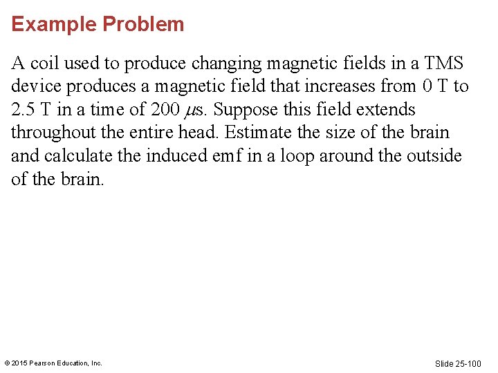 Example Problem A coil used to produce changing magnetic fields in a TMS device Example Problem A coil used to produce changing magnetic fields in a TMS device