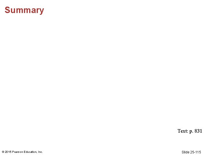 Summary Text: p. 831 © 2015 Pearson Education, Inc. Slide 25 -115 Summary Text: p. 831 © 2015 Pearson Education, Inc. Slide 25 -115