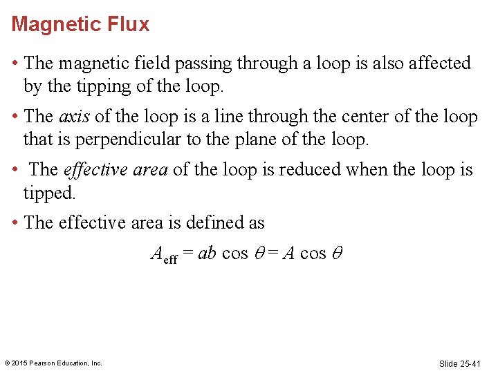 Magnetic Flux • The magnetic field passing through a loop is also affected by Magnetic Flux • The magnetic field passing through a loop is also affected by