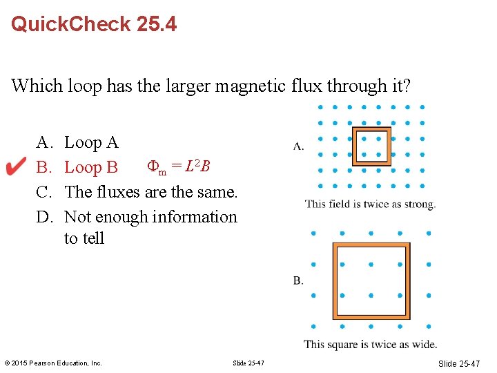 Quick. Check 25. 4 Which loop has the larger magnetic flux through it? A. Quick. Check 25. 4 Which loop has the larger magnetic flux through it? A.