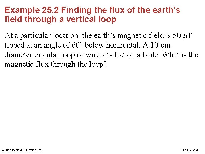 Example 25. 2 Finding the flux of the earth’s field through a vertical loop Example 25. 2 Finding the flux of the earth’s field through a vertical loop