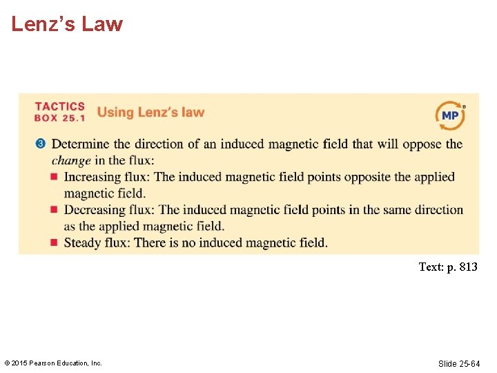 Lenz’s Law Text: p. 813 © 2015 Pearson Education, Inc. Slide 25 -64 Lenz’s Law Text: p. 813 © 2015 Pearson Education, Inc. Slide 25 -64