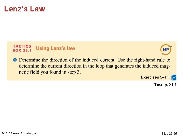 Lenz’s Law Text: p. 813 © 2015 Pearson Education, Inc. Slide 25 -65 Lenz’s Law Text: p. 813 © 2015 Pearson Education, Inc. Slide 25 -65