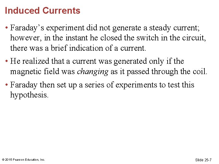Induced Currents • Faraday’s experiment did not generate a steady current; however, in the Induced Currents • Faraday’s experiment did not generate a steady current; however, in the