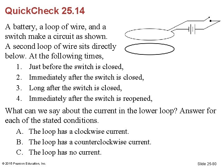 Quick. Check 25. 14 A battery, a loop of wire, and a switch make Quick. Check 25. 14 A battery, a loop of wire, and a switch make