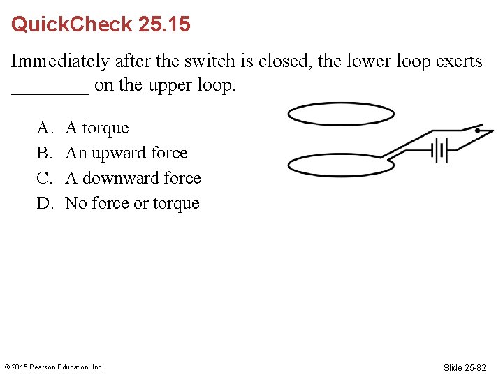 Quick. Check 25. 15 Immediately after the switch is closed, the lower loop exerts Quick. Check 25. 15 Immediately after the switch is closed, the lower loop exerts