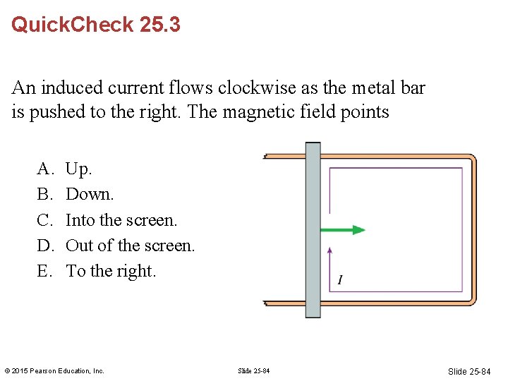Quick. Check 25. 3 An induced current flows clockwise as the metal bar is Quick. Check 25. 3 An induced current flows clockwise as the metal bar is