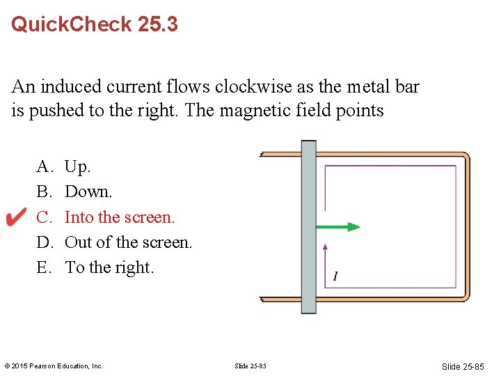 Quick. Check 25. 3 An induced current flows clockwise as the metal bar is Quick. Check 25. 3 An induced current flows clockwise as the metal bar is