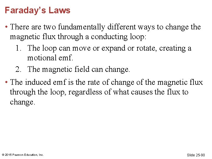 Faraday’s Laws • There are two fundamentally different ways to change the magnetic flux Faraday’s Laws • There are two fundamentally different ways to change the magnetic flux