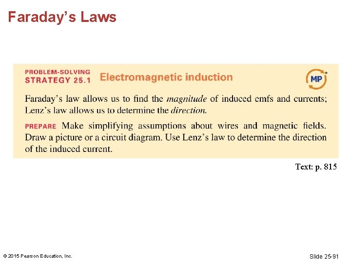 Faraday’s Laws Text: p. 815 © 2015 Pearson Education, Inc. Slide 25 -91 Faraday’s Laws Text: p. 815 © 2015 Pearson Education, Inc. Slide 25 -91