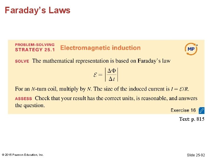 Faraday’s Laws Text: p. 815 © 2015 Pearson Education, Inc. Slide 25 -92 Faraday’s Laws Text: p. 815 © 2015 Pearson Education, Inc. Slide 25 -92