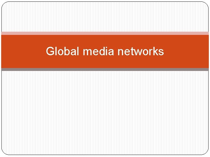 Global media networks 