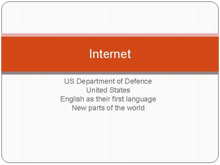 Internet US Department of Defence United States English as their first language New parts