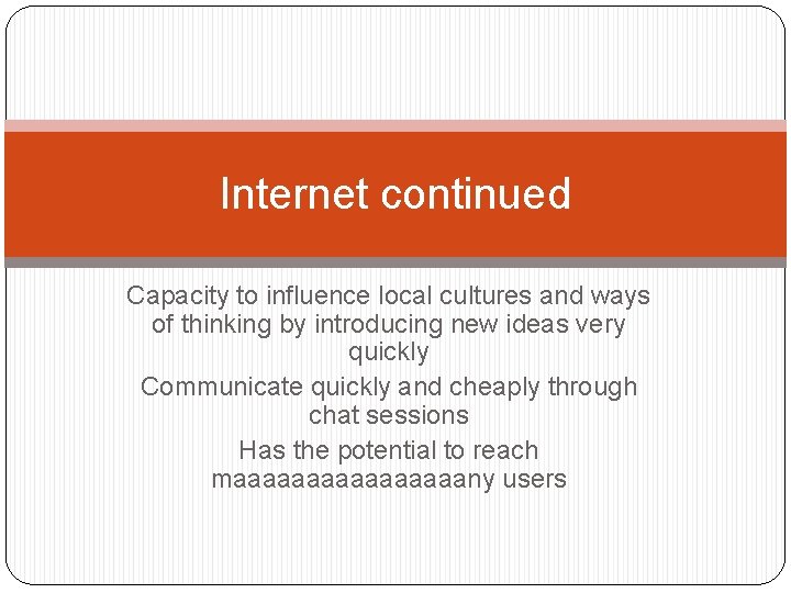 Internet continued Capacity to influence local cultures and ways of thinking by introducing new