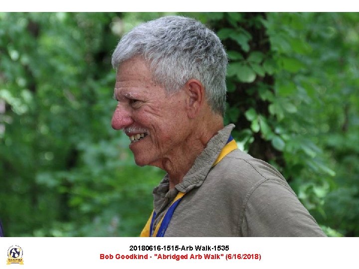 20180616 -1515 -Arb Walk-1535 Bob Goodkind - "Abridged Arb Walk" (6/16/2018) 