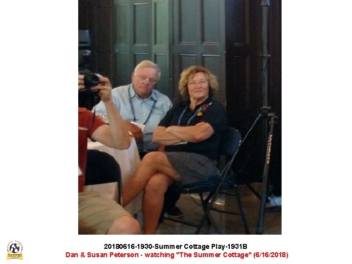 20180616 -1930 -Summer Cottage Play-1931 B Dan & Susan Peterson - watching "The Summer