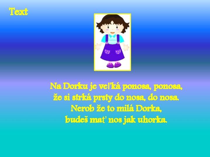 Text Na Dorku je veľká ponosa, že si strká prsty do nosa, do nosa.