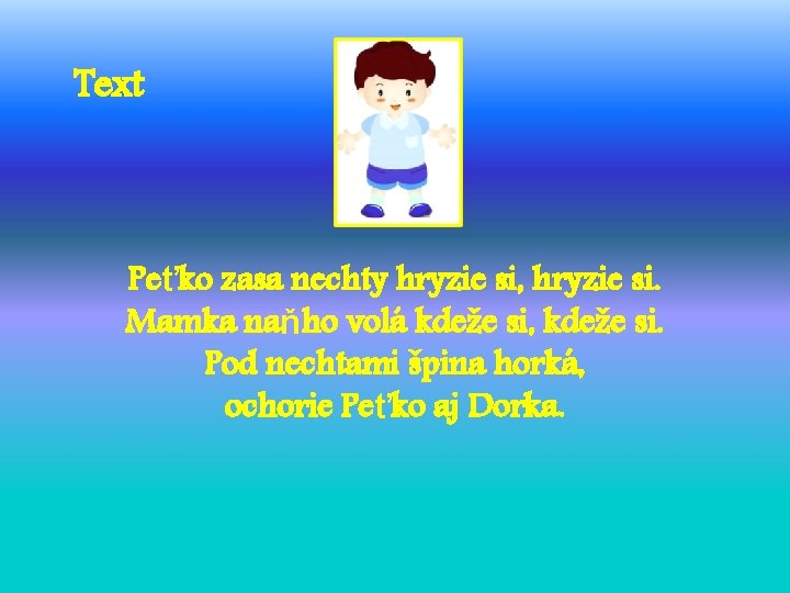 Text Peťko zasa nechty hryzie si, hryzie si. Mamka naňho volá kdeže si, kdeže