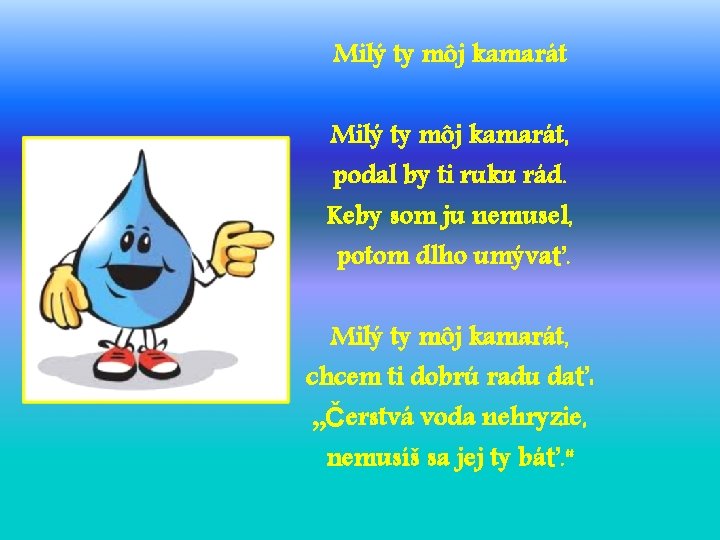 Milý ty môj kamarát Milý ty môj kamarát, podal by ti ruku rád. Keby