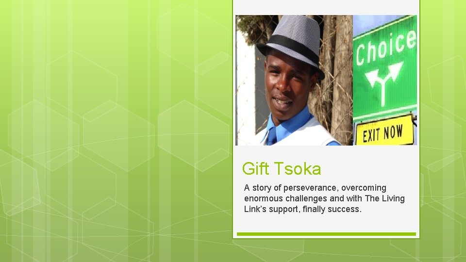 Gift Tsoka A story of perseverance, overcoming enormous challenges and with The Living Link’s