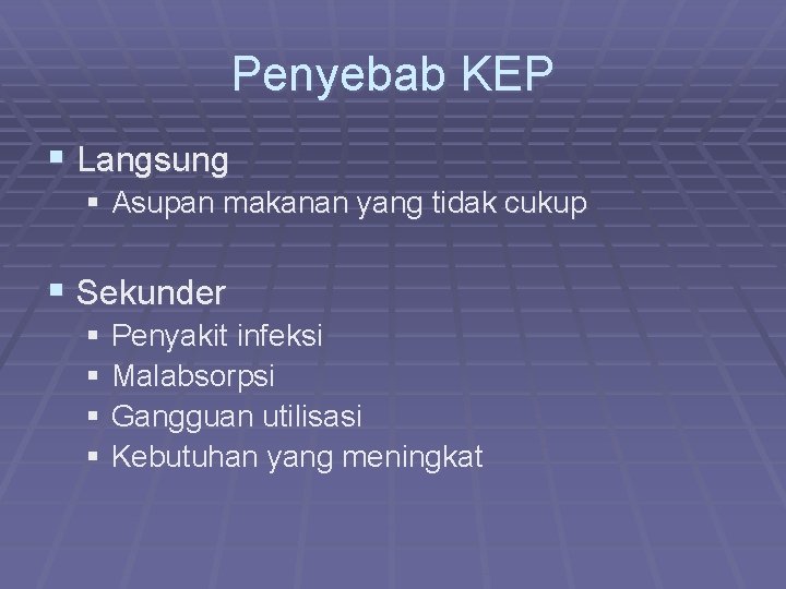 Penyebab KEP § Langsung § Asupan makanan yang tidak cukup § Sekunder § Penyakit