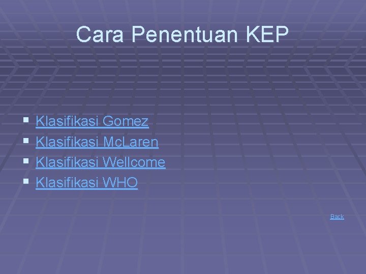 Cara Penentuan KEP § § Klasifikasi Gomez Klasifikasi Mc. Laren Klasifikasi Wellcome Klasifikasi WHO