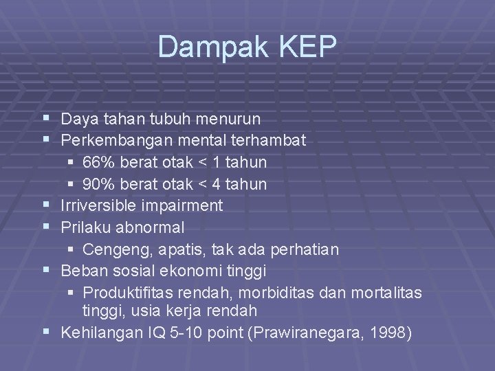 Dampak KEP § Daya tahan tubuh menurun § Perkembangan mental terhambat § § §