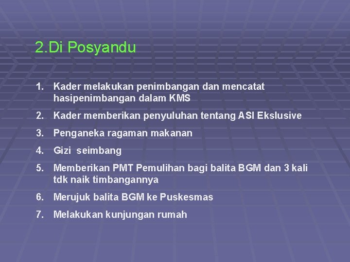 2. Di Posyandu 1. Kader melakukan penimbangan dan mencatat hasipenimbangan dalam KMS 2. Kader