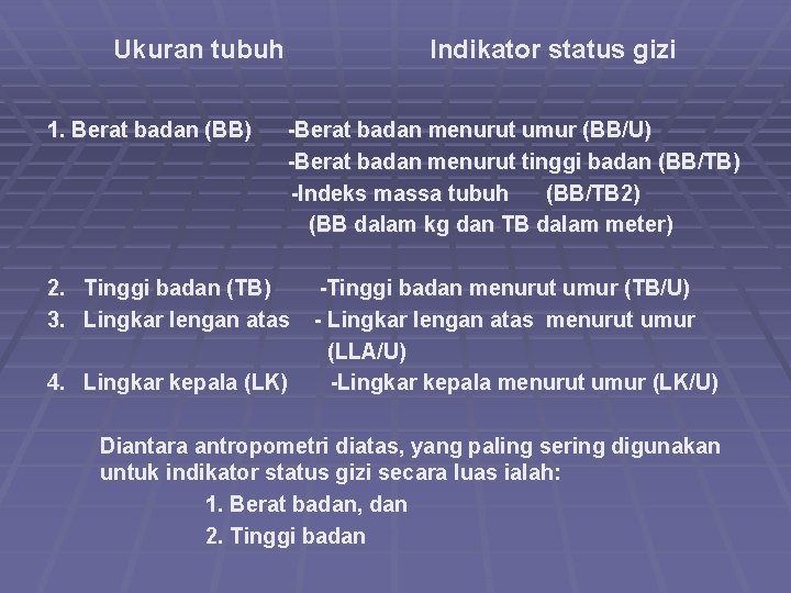 Ukuran tubuh 1. Berat badan (BB) Indikator status gizi -Berat badan menurut umur (BB/U)