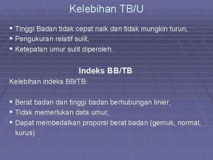 Kelebihan TB/U § Tinggi Badan tidak cepat naik dan tidak mungkin turun, § Pengukuran