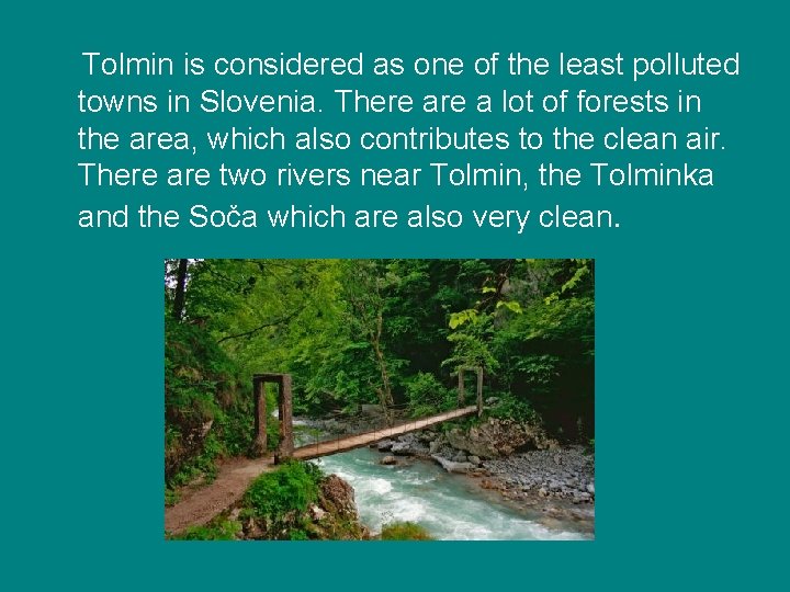 Tolmin is considered as one of the least polluted towns in Slovenia. There a