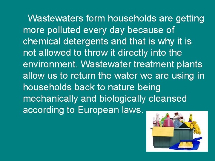 Wastewaters form households are getting more polluted every day because of chemical detergents and