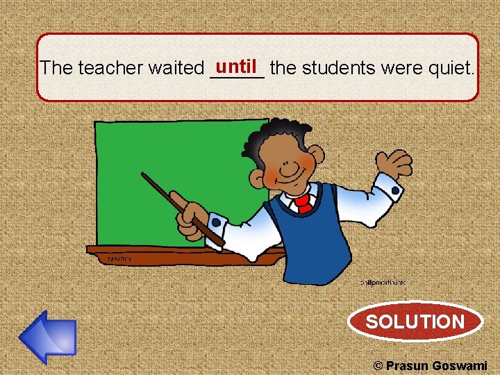 until the students were quiet. The teacher waited _____ SOLUTION © Prasun Goswami 