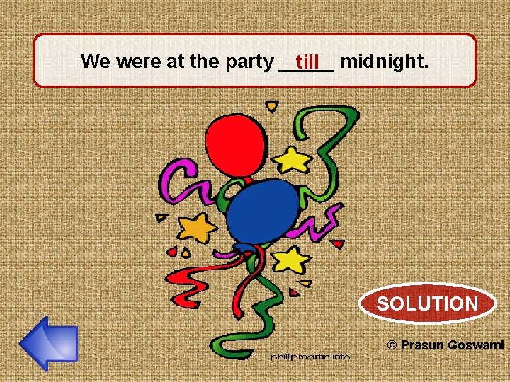 We were at the party _____ till midnight. SOLUTION © Prasun Goswami 