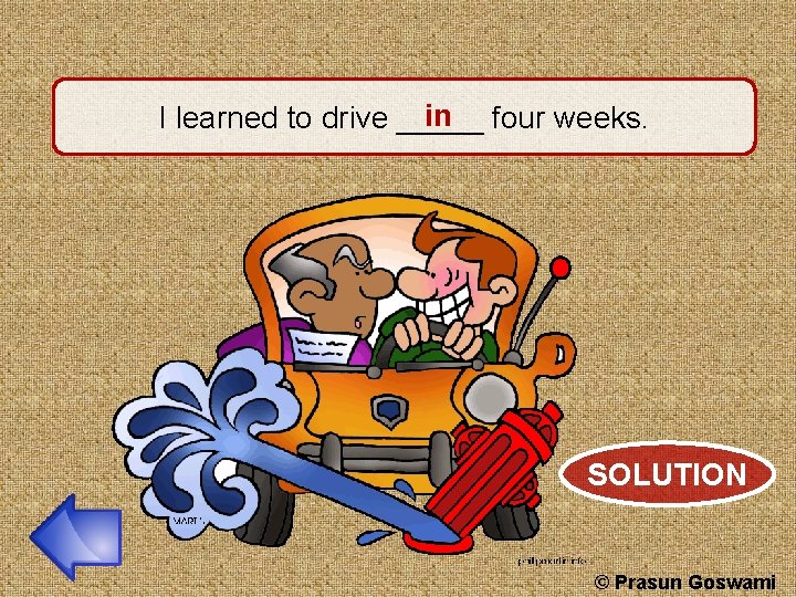 in four weeks. I learned to drive _____ SOLUTION © Prasun Goswami 