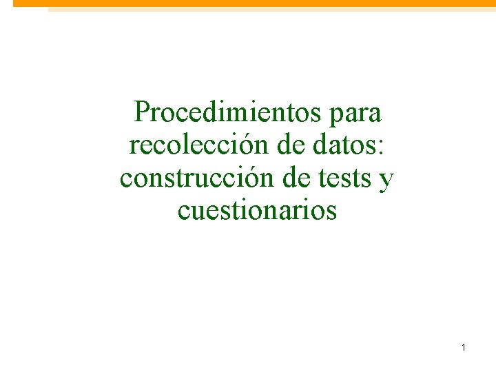 Procedimientos para recolección de datos: construcción de tests y cuestionarios 1 